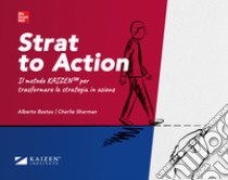 Strat to Action: Il metodo KAIZEN per trasformare la strategia in azione. E-book. Formato PDF ebook di Charlie Sharman