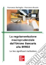 La regolamentazione macroprudenziale dall’Unione Bancaria alla BRRD2: Le less significant institutions. E-book. Formato PDF ebook