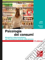 Psicologia dei consumi 3/ed: Marketing e Neuromarketing per l’innovazione centrata sulle persone. E-book. Formato PDF ebook