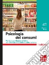 Psicologia dei consumi 3/ed: Marketing e Neuromarketing per l’innovazione centrata sulle persone. E-book. Formato PDF ebook di Vincenzo Russo