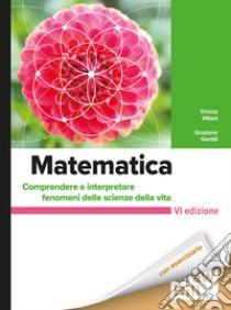 Matematica 6/ed: Comprendere e interpretare fenomeni delle scienze della vita. E-book. Formato PDF ebook di Graziano Gentili