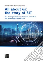 All about us: the story of SIT: The development of a sustainable, innovative and technological family firm. E-book. Formato PDF ebook