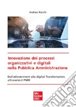 Innovazione dei processi organizzativi e digitali nella Pubblica Amministrazione: Dall’eGovernment alla Digital Transformation, attraverso il PNRR. E-book. Formato PDF ebook