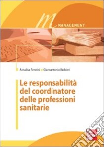 Le responsabilità del coordinatore delle professioni sanitarie. E-book. Formato EPUB ebook di Giannantonio Barbieri