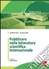 Pubblicare nella letteratura scientifica internazionale. E-book. Formato EPUB ebook