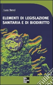 Elementi di legislazione sanitaria e di biodiritto. E-book. Formato PDF ebook di Luca Benci