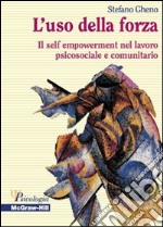 L' uso della forza. Il self empowerment nel lavoro psicosociale e comunitario. E-book. Formato PDF ebook