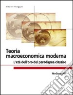 Teoria macroeconomica moderna. L'età dell'oro del paradigma classico. E-book. Formato EPUB ebook