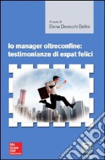 Io manager oltre confine: testimonianze di expat felici. E-book. Formato EPUB ebook