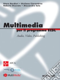 Multimedia per il programma ECDL con Video e Audio integrati. E-book. Formato EPUB ebook di Ettore Bordieri Giuliano Ciarambino