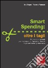 Smart spending: oltre i tagli. Strumenti e metodi per migliorare la spending review negli enti locali (e non solo). E-book. Formato EPUB ebook