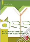 OSS. La relazione paziente e operatore socio-sanitario. E-book. Formato EPUB ebook