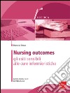 Nursing outcomes. Gli esiti sensibili alle cure infermieristiche. E-book. Formato EPUB ebook