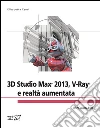 3D Studio Max 2013. V-Ray e realtà aumentata. E-book. Formato EPUB ebook di Elisabetta Cenci