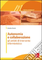 Autonomia e collaborazione. Gli ambiti di intervento infermieristico. E-book. Formato EPUB ebook