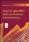 Aspetti giuridici della professione infermieristica. E-book. Formato EPUB ebook di Luca Benci