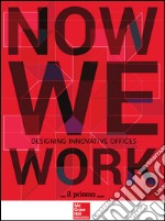 Now We Work. Designing innovative offices. E-book. Formato PDF ebook