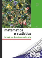 Matematica e statistica  3/ed: Le basi per le scienze della vita. E-book. Formato PDF ebook