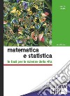 Matematica e statistica  3/ed: Le basi per le scienze della vita. E-book. Formato PDF ebook