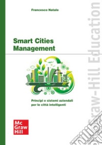 Smart cities management: Principi e sistemi aziendali per le città intelligenti. E-book. Formato PDF ebook di Francesco Natale