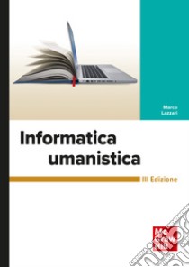 Informatica umanistica 3/ed. E-book. Formato PDF ebook di Marco Lazzari