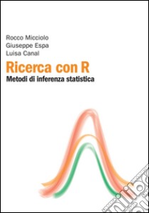 Ricerca con R: Metodi di inferenza statistica. E-book. Formato PDF ebook di Rocco Micciolo