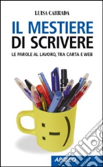 Il mestiere di scrivere: Le parole al lavoro, tra carta e web. E-book. Formato EPUB ebook