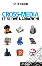 Cross-media. Le nuove narrazioni. E-book. Formato PDF ebook