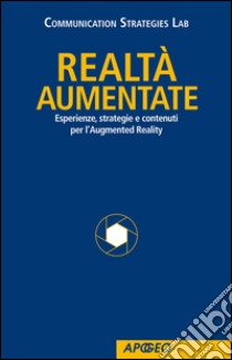 Realtà Aumentate. Esperienze, strategie e contenuti per l'Augmented Reality. E-book. Formato EPUB ebook