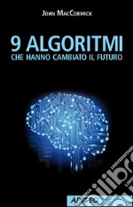 9 algoritmi che hanno cambiato il futuro. E-book. Formato EPUB