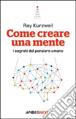 Come creare una mente: I segreti del pensiero umano. E-book. Formato EPUB ebook