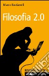 Filosofia 2.0. E-book. Formato EPUB ebook di Marco Bastianelli