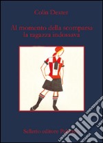 Al momento della scomparsa la ragazza indossava. E-book. Formato EPUB ebook