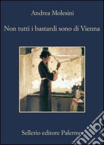 Non tutti i bastardi sono di Vienna. E-book. Formato EPUB ebook di Andrea Molesini