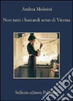 Non tutti i bastardi sono di Vienna. E-book. Formato EPUB ebook