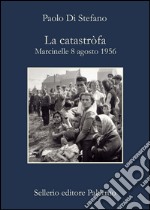 La catastròfa: Marcinelle 8 agosto 1956. E-book. Formato EPUB