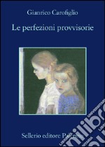 Le perfezioni provvisorie. E-book. Formato EPUB ebook