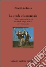 La corda e la mannaia: Delitti e pene nella Sicilia del «buon tempo antico» (XVI-XVIII secolo). E-book. Formato EPUB