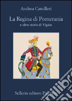 La Regina di Pomerania e altre storie di Vigàta: e altre storie di Vigàta. E-book. Formato EPUB ebook