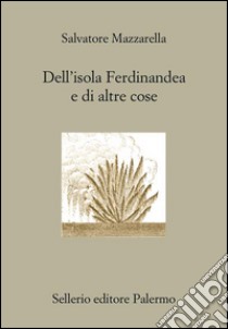 Dell'isola Ferdinandea e di altre cose. E-book. Formato EPUB ebook di Salvatore Mazzarella