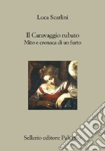 Il Caravaggio rubato: Mito e cronaca di un furto. E-book. Formato EPUB