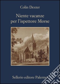 Niente vacanze per l'ispettore Morse. E-book. Formato EPUB ebook di Colin Dexter