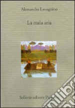 La mala aria. Storia di una lunga malattia narrata in breve. E-book. Formato EPUB ebook