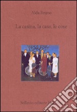 La casina, la casa, le cose. E-book. Formato EPUB ebook