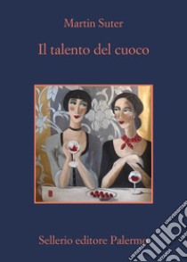 Il talento del cuoco. E-book. Formato EPUB ebook di Martin Suter