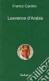 Lawrence d'Arabia. E-book. Formato EPUB ebook di Franco Cardini