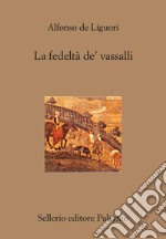 La fedeltà de' vassalli. E-book. Formato EPUB ebook