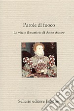 Parole di fuoco: La vita e il martirio di Anne Askew. E-book. Formato EPUB ebook