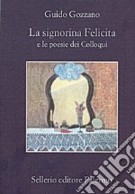 La signorina Felicita: e le poesie dei Colloqui. E-book. Formato EPUB ebook