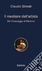Il mestiere dell'artista: Dal Caravaggio al Baciccio. E-book. Formato EPUB